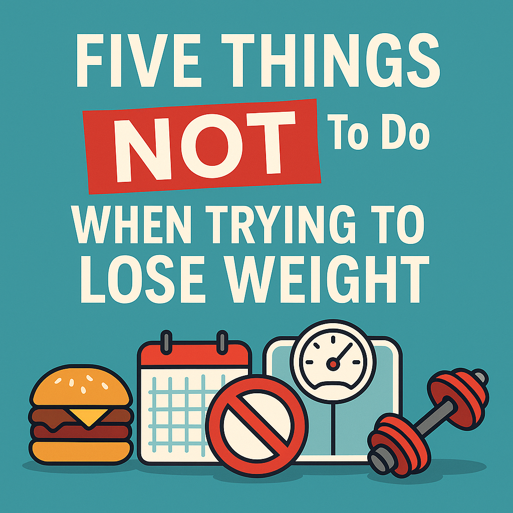 Five Things Not to Do When Trying to Lose Weight